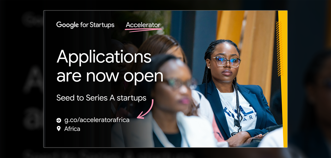 Google for Startups Accelerator Africa Opens Applications for 10th Cohort: An AI-First Push for Continent’s Innovators 